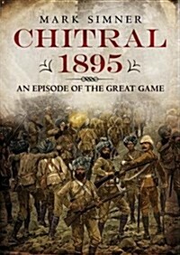 Chitral 1895 : An Episode of the Great Game (Hardcover)