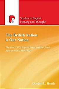 The British Nation Is Our Nation: The Bacsanz Baptist Press and the South African War, 1899-1902 (Paperback)