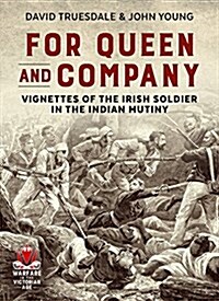 For Queen and Company : Vignettes of the Irish Soldier in the Indian Mutiny (Paperback)