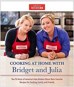 Cooking at Home with Bridget & Julia: The TV Hosts of America\'s Test Kitchen Share Their Favorite Recipes for Feeding Family and Friends
