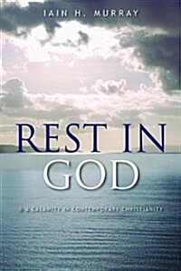 Rest in God: & a Calamity in Contemporary Christianity (Paperback)