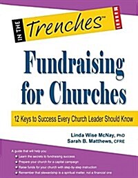 Fundraising for Churches: 12 Keys to Success Every Church Leader Should Know (Paperback)