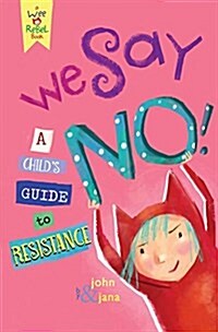 We Say No!: A Childs Guide to Resistance (Hardcover)