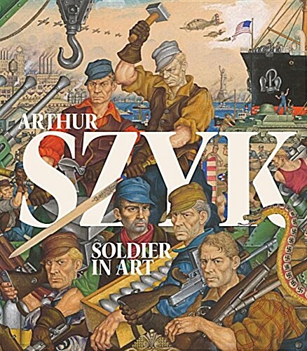 Arthur Szyk: Soldier in Art (Hardcover)