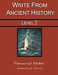 Write from Ancient History Level 2 Manuscript Models: A Complete Ancient History Based Writing Program for the Elementary Writer: Developing Skills wi (Paperback)