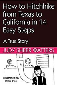 How to Hitchhike from Texas to California in 3 Days in 14 Easy Steps: A True Story (Paperback)