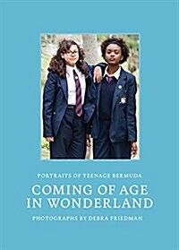 Coming of Age in Wonderland: Portraits of Teenage Bermuda (Hardcover)