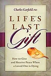 Lifes Last Gift: Giving and Receiving Peace When a Loved One Is Dying (Paperback)