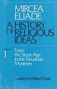 [중고] A History of Religious Ideas, Volume 1: From the Stone Age to the Eleusinian Mysteries (Paperback)