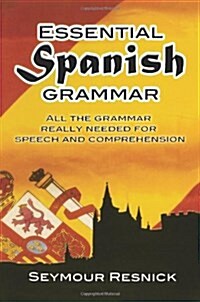 Essential Spanish Grammar: All the Grammar Really Needed for Speech and Comprehension (Paperback)