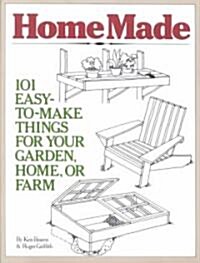 Homemade: 101 Easy-To-Make Things for Your Garden, Home, or Farm (Paperback)