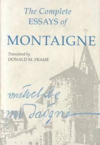 The complete essays of Montaigne.