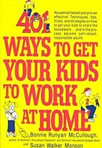 401 Ways to Get Your Kids to Work at Home: Household Tested and Proven Effective! Techniques, Tips, Tricks, and Strategies on How to Get Your Kids to (Paperback)