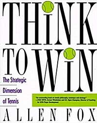 Think to Win: Strategic Dimension of Tennis, the (Paperback)