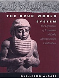 The Uruk World System: The Dynamics of Expansion of Early Mesopotamian Civilization (Hardcover, 2nd)