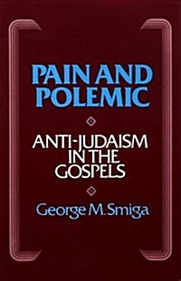 Pain and Polemic: Anti-Judaism in the Gospels (Paperback)