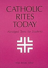 Catholic Rites Today: Abridged Texts for Students (Paperback)