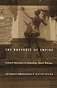 The Rhetoric of Empire: Colonial Discourse in Journalism, Travel Writing, and Imperial Administration (Paperback)