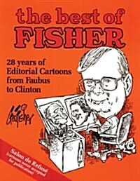 The Best of Fisher: 28 Years of Editorial Cartoons from Faubus to Clinton (Hardcover)