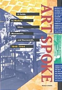 [중고] Artspoke: A Guide to Modern Ideas, Movements, and Buzzwords, 1848-1944 (Paperback)