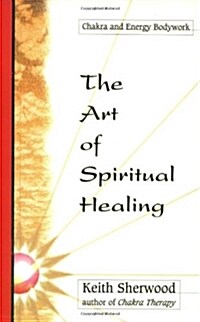 The Art of Spiritual Healing: Chakra & Energy Bodywork (Paperback)