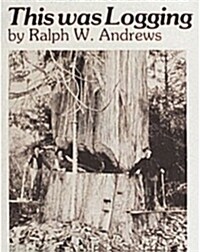 This Was Logging: Drama in the Northwest Timber Country (Paperback)