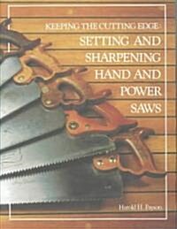 Keeping the Cutting Edge Setting and Sharpening Hand and Power Saws (Paperback)