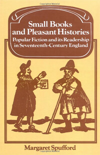 Small books and pleasant histories : popular fiction and its readership in seventeenth-century England