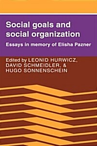 Social Goals and Social Organization : Essays in Memory of Elisha Pazner (Hardcover)