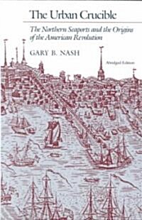 The Urban Crucible: The Northern Seaports and the Origins of the American Revolution, Abridged Edition (Paperback, 2)