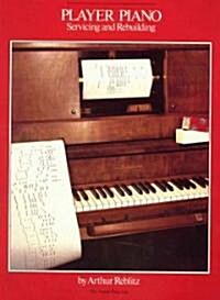 Player Piano: Servicing and Rebuilding (Paperback)