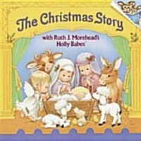 The Christmas Story with Ruth J. Moreheads Holly Babes (Paperback)
