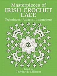 Masterpieces of Irish Crochet Lace: Techniques, Patterns and Instructions (Paperback)