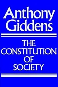The Constitution of Society: Outline of the Theory of Structuration (Paperback)