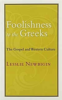 Foolishness to the Greeks: The Gospel and Western Culture (Paperback)