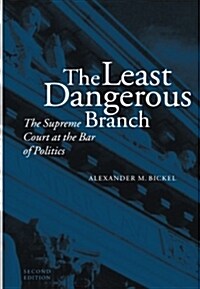 The Least Dangerous Branch: The Supreme Court at the Bar of Politics (Paperback, 2)