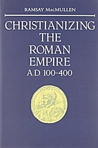 Christianizing the Roman Empire: (A. D. 100-400) (Paperback, Revised)