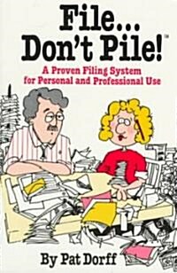 File...Dont Pile: A Proven Filing System for Personal and Professional Use (Paperback)