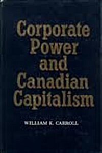 Corporate Power and Canadian Capitalism (Hardcover)