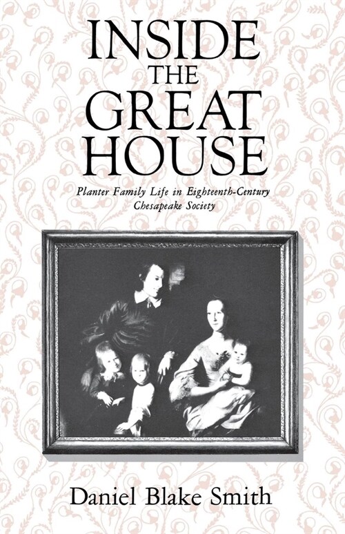 Inside the Great House: Planter Family Life in Eighteenth-Century Chesapeake Society (Paperback, Revised)