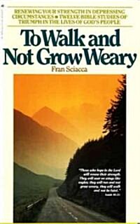 To Walk and Not Grow Weary: Renewing Your Strength in Depressing Circumstances (Paperback)