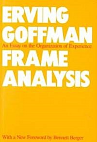 Frame Analysis: An Essay on the Organization of Experience (Paperback)
