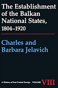 The Establishment of the Balkan National States, 1804-1920 (Paperback, Reprint)