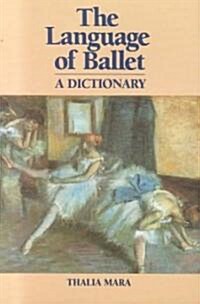 The Language of Ballet: A Dictionary (Paperback)