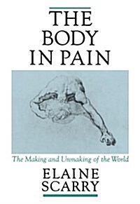 The Body in Pain: The Making and Unmaking of the World (Paperback)