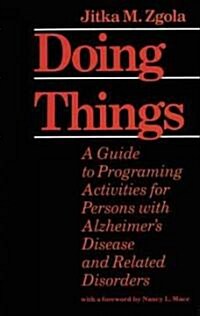Doing Things: A Guide to Programing Activities for Persons with Alzheimers Disease and Related Disorders (Paperback)