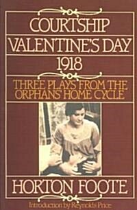 Courtship, Valentines Day, 1918: Three Plays from the Orphans Home Cycle (Paperback)