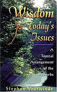 Wisdom for Todays Issues: A Topical Arrangement of the Proverbs (Paperback)