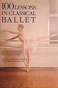 100 Lessons in Classical Ballet: The Eight-Year Program of Leningrads Vaganova Choreographic School (Paperback, 3)