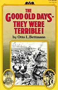 The Good Old Days-- They Were Terrible! (Paperback)